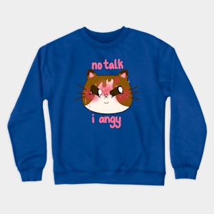 No talk, I angy Crewneck Sweatshirt